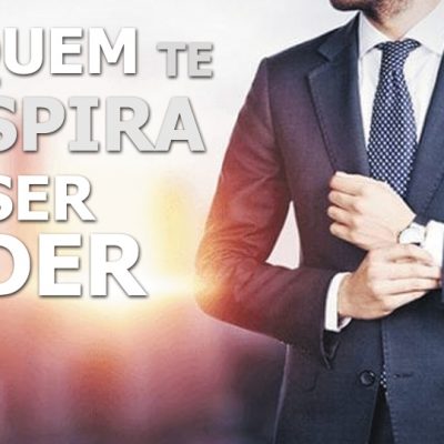 QUEM TE INSPIRA A SER LIDER_